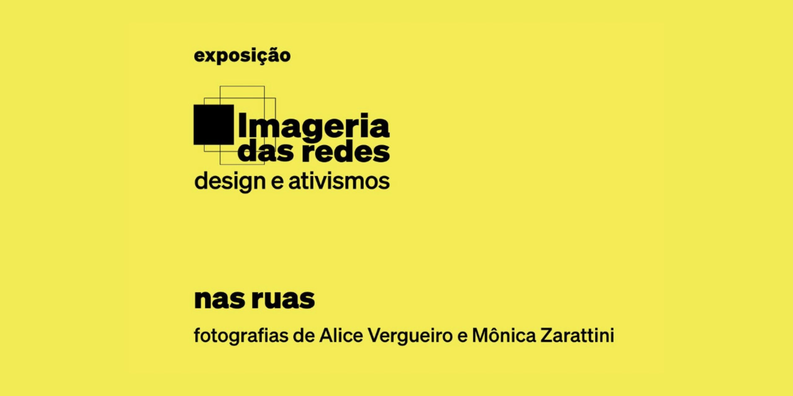 Exposição “Imageria das redes: design e ativismos” com fotografias das associadas Alice Vergueiro e Mônica Zarattini